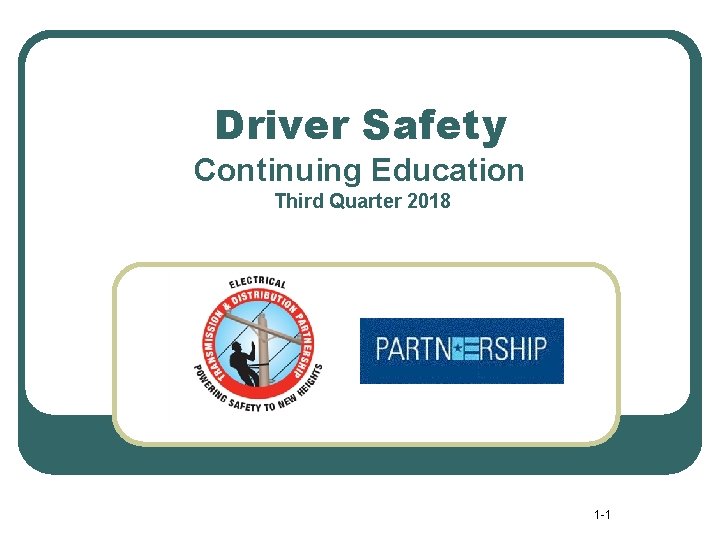 Driver Safety Continuing Education Third Quarter 2018 1 -1 