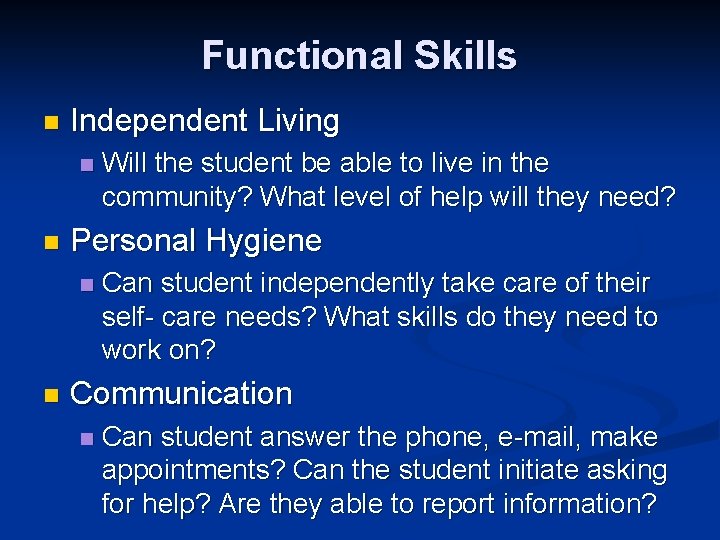 Functional Skills n Independent Living n n Personal Hygiene n n Will the student