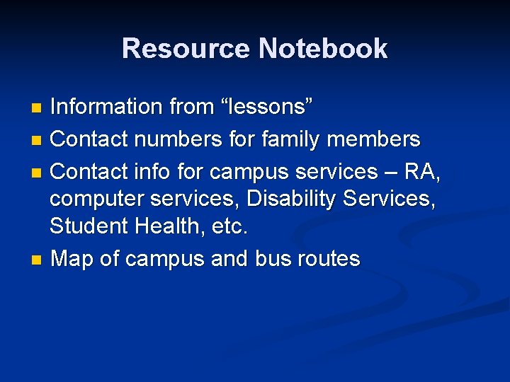 Resource Notebook Information from “lessons” n Contact numbers for family members n Contact info