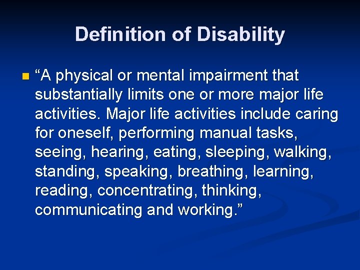 Definition of Disability n “A physical or mental impairment that substantially limits one or