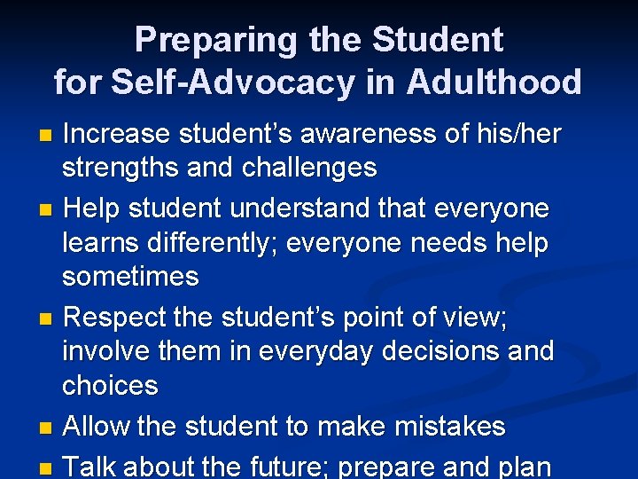 Preparing the Student for Self-Advocacy in Adulthood Increase student’s awareness of his/her strengths and