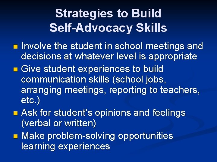 Strategies to Build Self-Advocacy Skills Involve the student in school meetings and decisions at