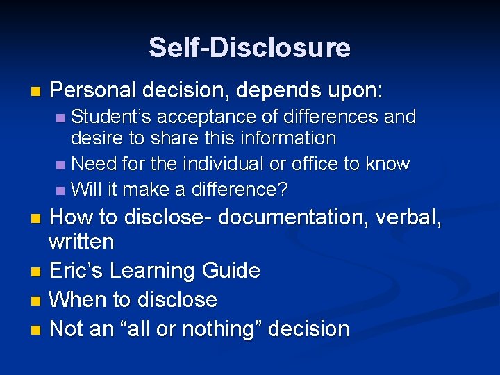 Self-Disclosure n Personal decision, depends upon: Student’s acceptance of differences and desire to share