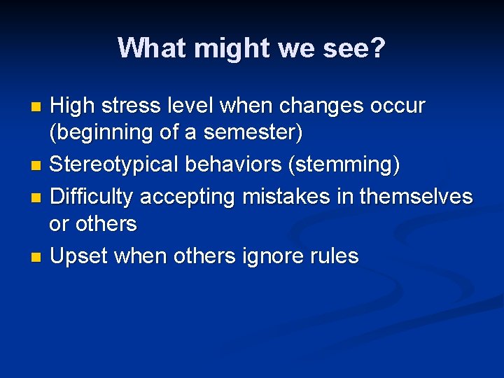 What might we see? High stress level when changes occur (beginning of a semester)