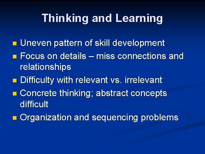 Thinking and Learning Uneven pattern of skill development n Focus on details – miss