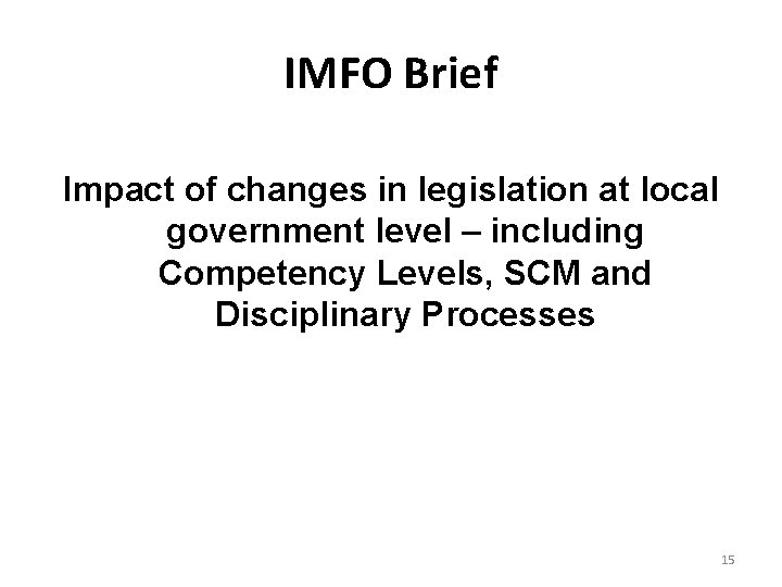 IMFO Brief Impact of changes in legislation at local government level – including Competency