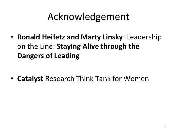 Acknowledgement • Ronald Heifetz and Marty Linsky: Leadership on the Line: Staying Alive through