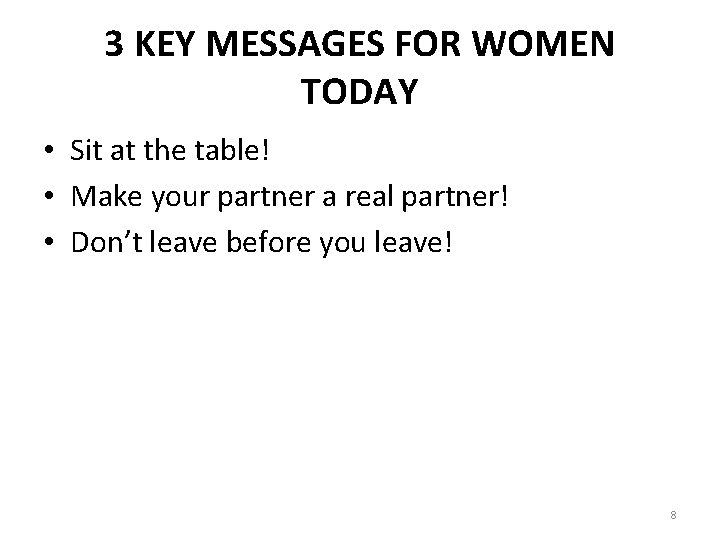 3 KEY MESSAGES FOR WOMEN TODAY • Sit at the table! • Make your