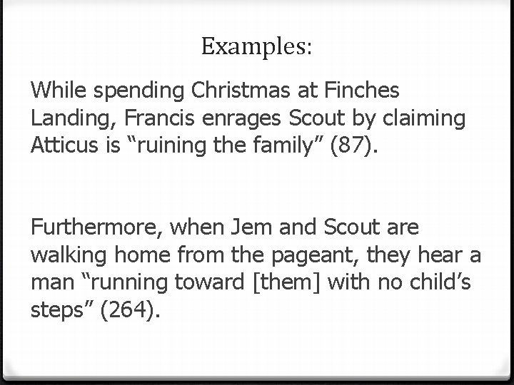 Examples: While spending Christmas at Finches Landing, Francis enrages Scout by claiming Atticus is