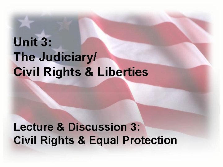 Unit 3: The Judiciary/ Civil Rights & Liberties Lecture & Discussion 3: Civil Rights