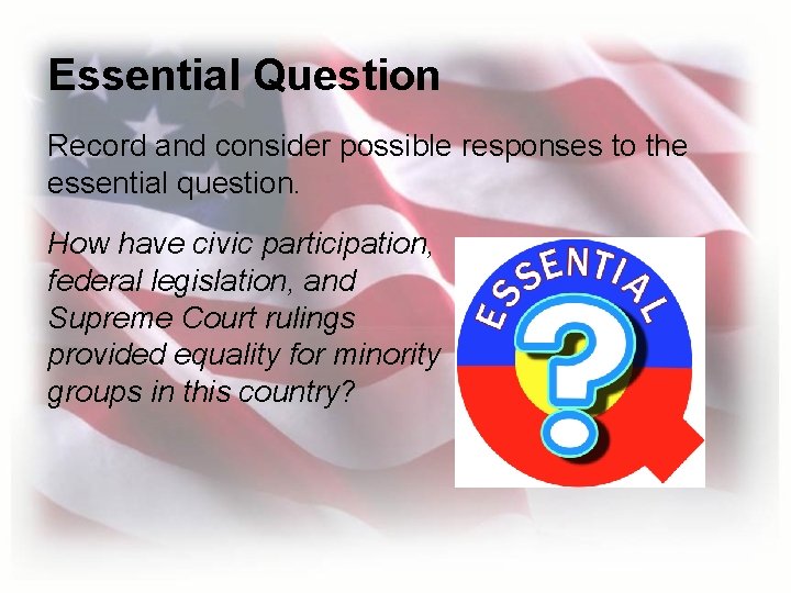 Essential Question Record and consider possible responses to the essential question. How have civic