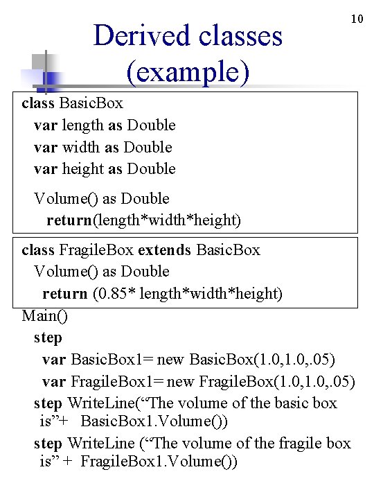 Derived classes (example) 10 class Basic. Box var length as Double var width as