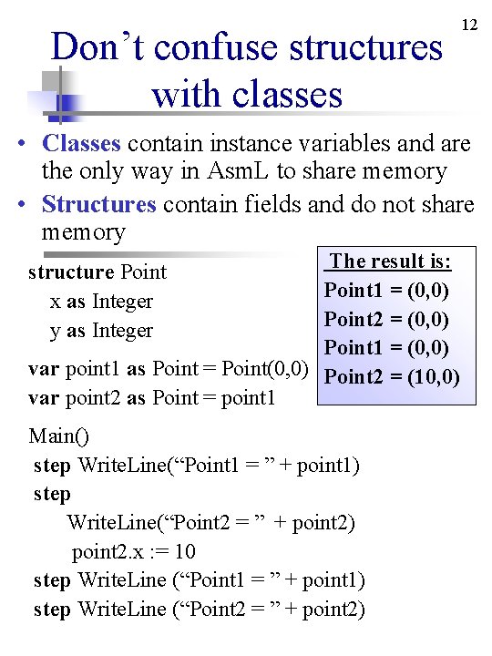 Don’t confuse structures with classes 12 • Classes contain instance variables and are the