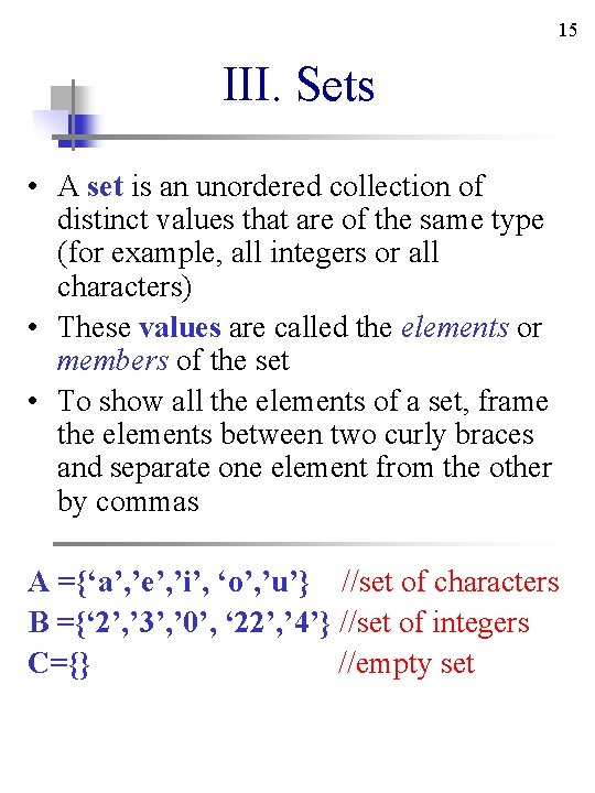 15 III. Sets • A set is an unordered collection of distinct values that