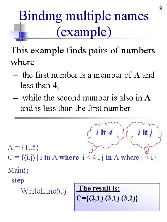 Binding multiple names (example) This example finds pairs of numbers where – the first