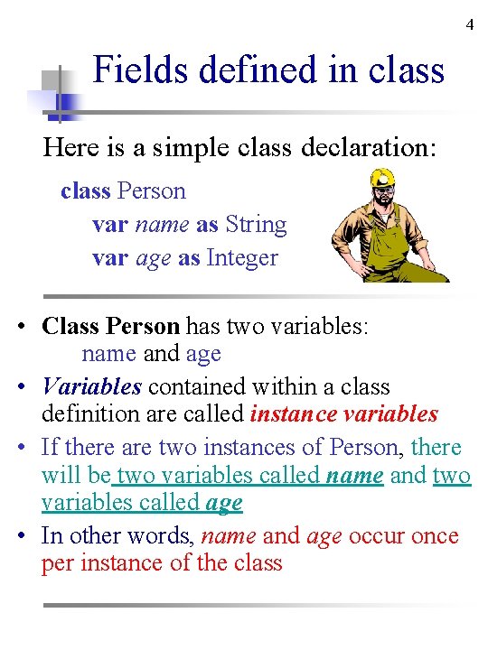 4 Fields defined in class Here is a simple class declaration: class Person var