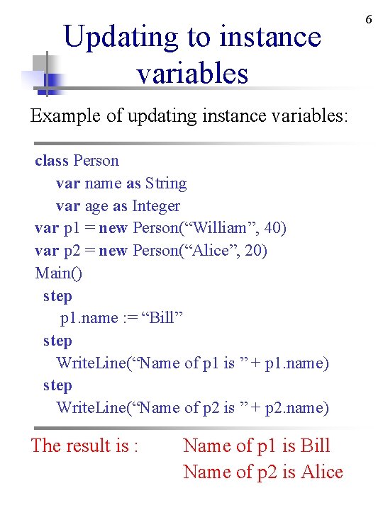 Updating to instance variables Example of updating instance variables: class Person var name as