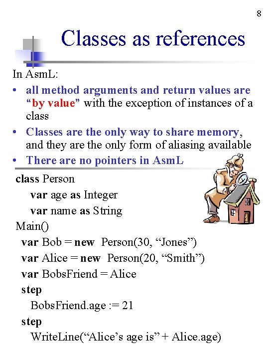 8 Classes as references In Asm. L: • all method arguments and return values