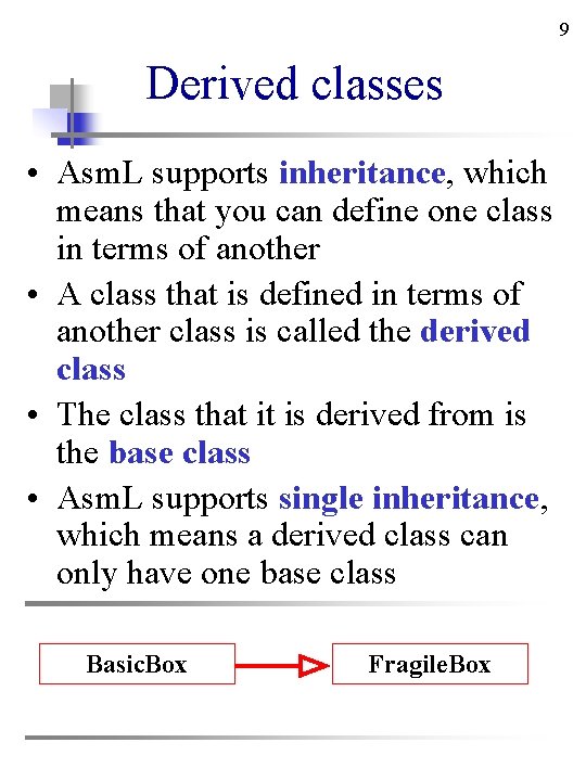 9 Derived classes • Asm. L supports inheritance, which means that you can define