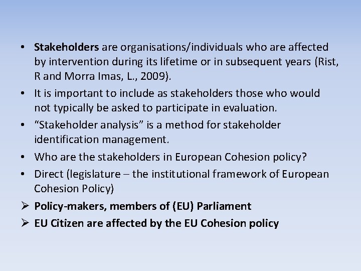 • Stakeholders are organisations/individuals who are affected by intervention during its lifetime or • Stakeholders are organisations/individuals who are affected by intervention during its lifetime or