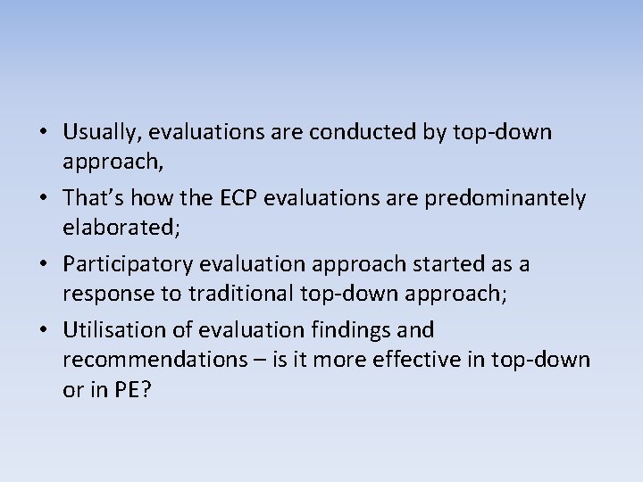 • Usually, evaluations are conducted by top-down approach, • That’s how the ECP • Usually, evaluations are conducted by top-down approach, • That’s how the ECP