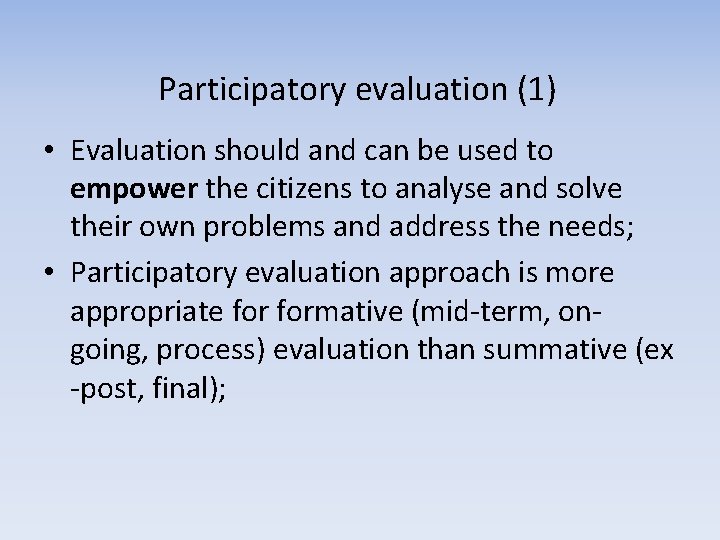 Participatory evaluation (1) • Evaluation should and can be used to empower the citizens Participatory evaluation (1) • Evaluation should and can be used to empower the citizens
