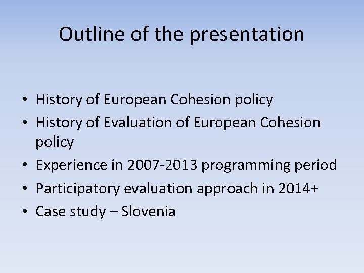 Outline of the presentation • History of European Cohesion policy • History of Evaluation Outline of the presentation • History of European Cohesion policy • History of Evaluation