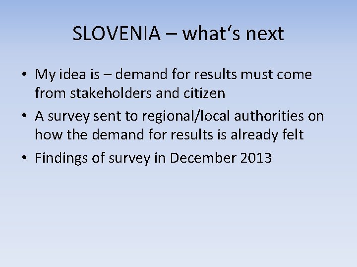 SLOVENIA – what‘s next • My idea is – demand for results must come SLOVENIA – what‘s next • My idea is – demand for results must come