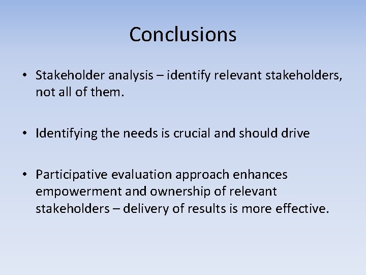 Conclusions • Stakeholder analysis – identify relevant stakeholders, not all of them. • Identifying Conclusions • Stakeholder analysis – identify relevant stakeholders, not all of them. • Identifying