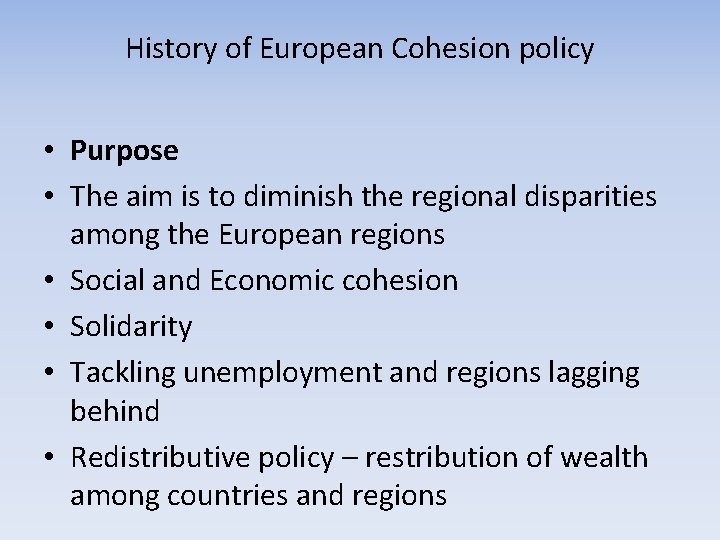 History of European Cohesion policy • Purpose • The aim is to diminish the History of European Cohesion policy • Purpose • The aim is to diminish the