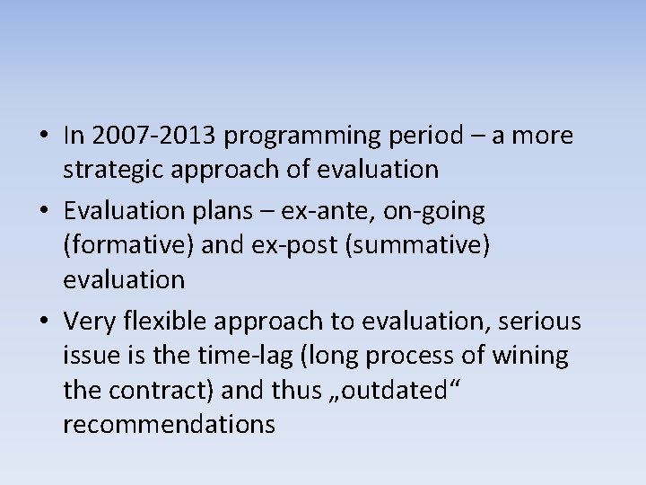 • In 2007 -2013 programming period – a more strategic approach of evaluation • In 2007 -2013 programming period – a more strategic approach of evaluation