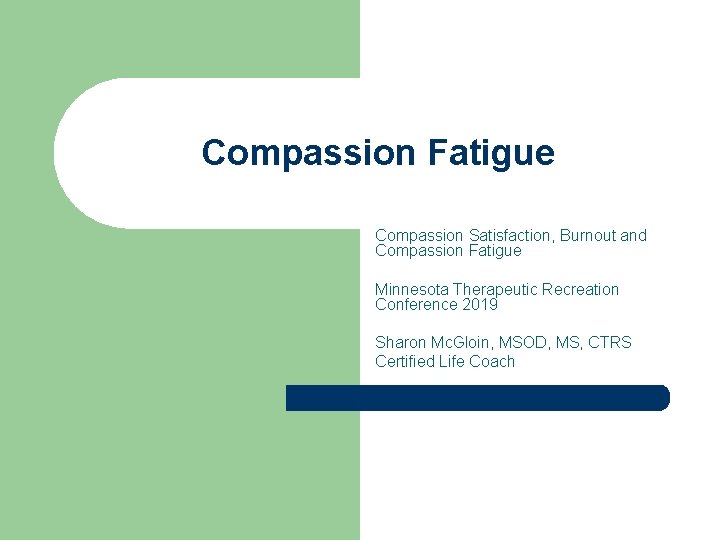Compassion Fatigue Compassion Satisfaction, Burnout and Compassion Fatigue Minnesota Therapeutic Recreation Conference 2019 Sharon