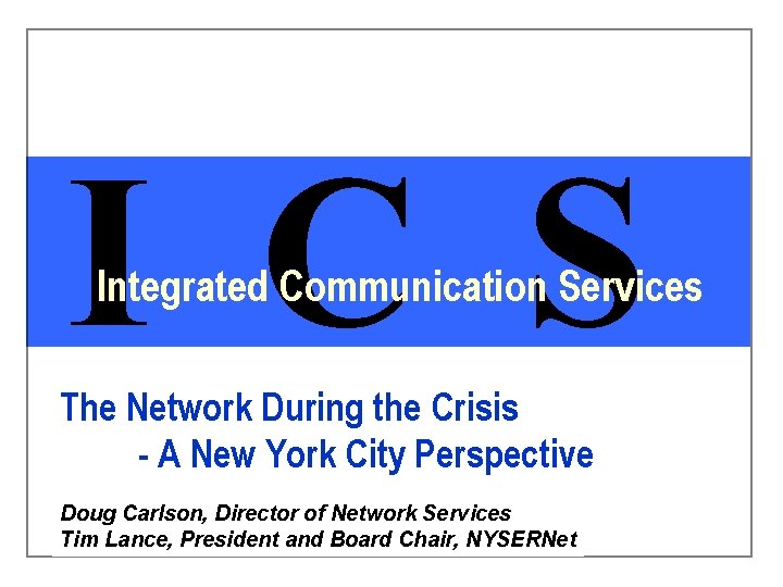 I C S Integrated Communication Services The Network During the Crisis - A New