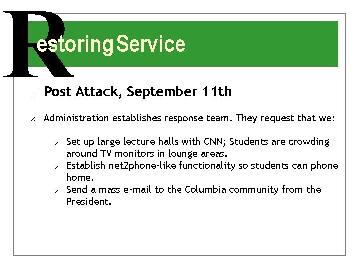 R estoring Service o Post Attack, September 11 th o Administration establishes response team.