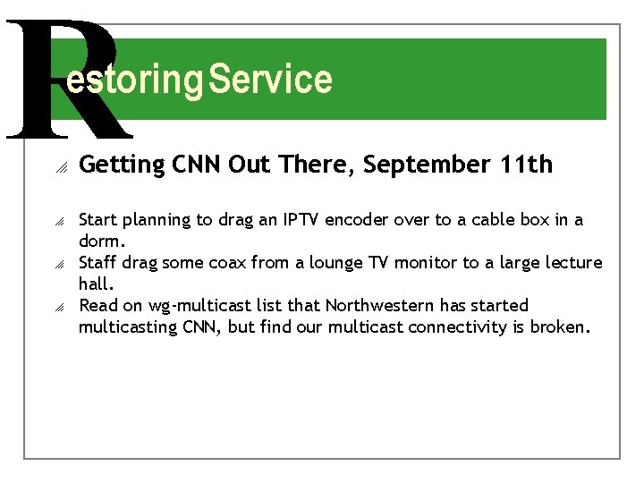 R estoring Service o o Getting CNN Out There, September 11 th Start planning