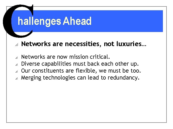 C hallenges Ahead o o o Networks are necessities, not luxuries… Networks are now