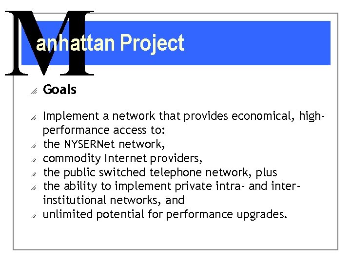 M anhattan Project o o o o Goals Implement a network that provides economical,