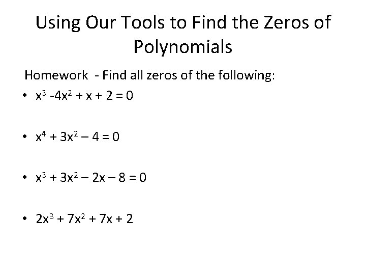 Using Our Tools to Find the Zeros of Polynomials Homework - Find all zeros