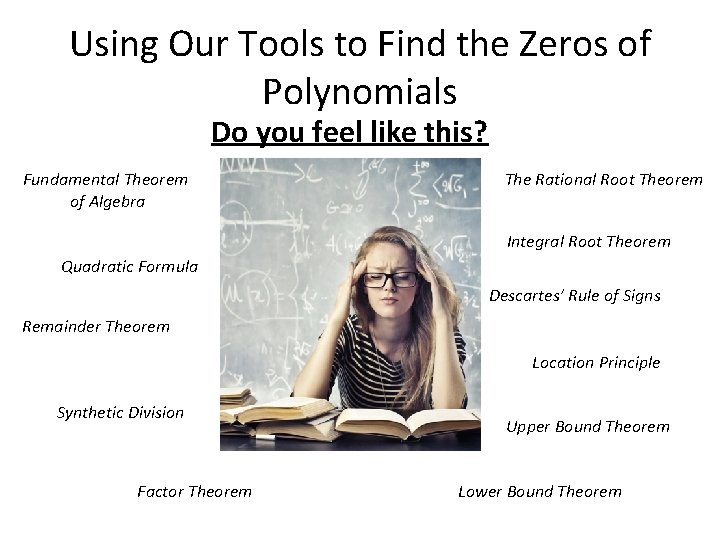 Using Our Tools to Find the Zeros of Polynomials Do you feel like this?