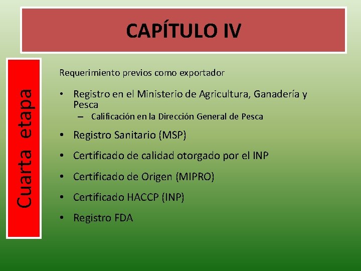 CAPÍTULO IV Cuarta etapa Requerimiento previos como exportador • Registro en el Ministerio de