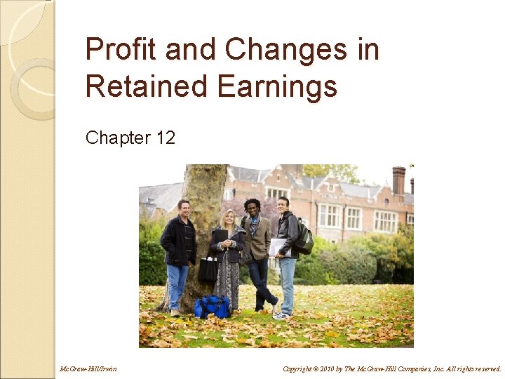 Profit and Changes in Retained Earnings Chapter 12 Mc. Graw-Hill/Irwin Copyright © 2010 by Profit and Changes in Retained Earnings Chapter 12 Mc. Graw-Hill/Irwin Copyright © 2010 by