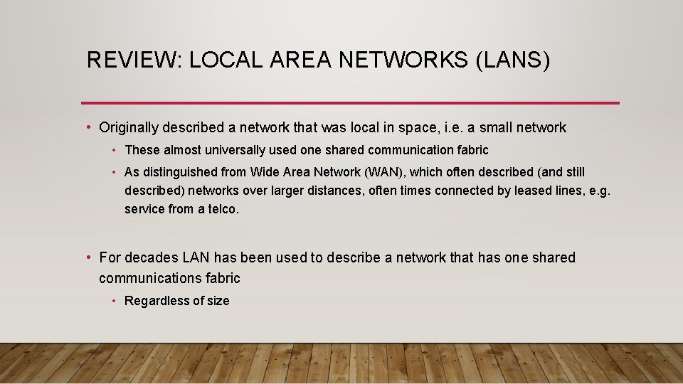 REVIEW: LOCAL AREA NETWORKS (LANS) • Originally described a network that was local in