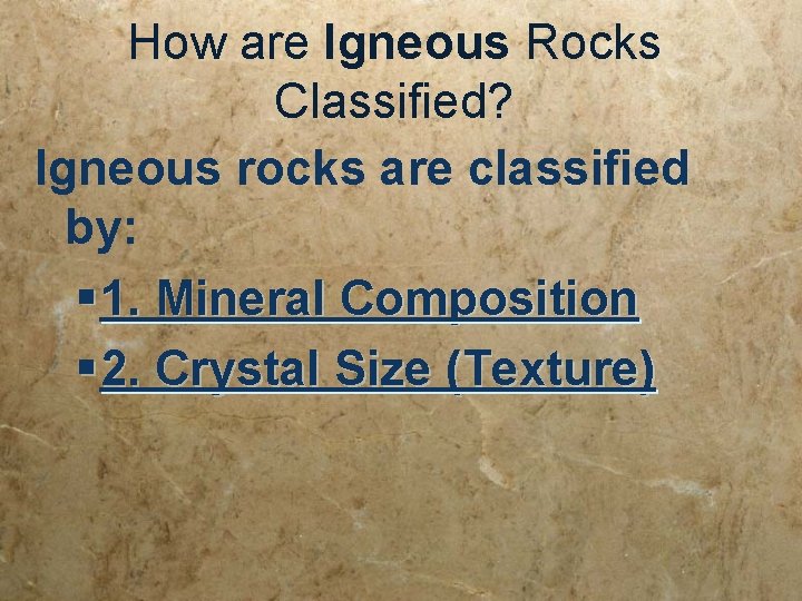 How are Igneous Rocks Classified? Igneous rocks are classified by: § 1. Mineral Composition How are Igneous Rocks Classified? Igneous rocks are classified by: § 1. Mineral Composition
