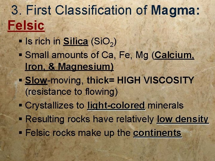3. First Classification of Magma: Felsic § Is rich in Silica (Si. O 2) 3. First Classification of Magma: Felsic § Is rich in Silica (Si. O 2)