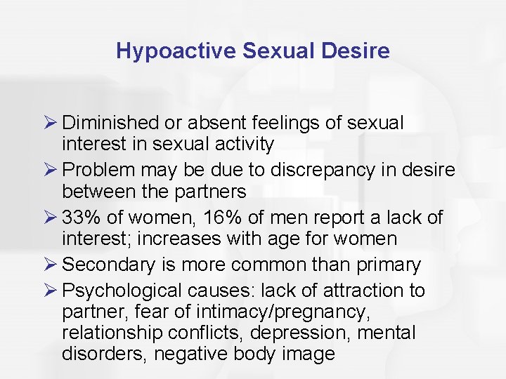 Hypoactive Sexual Desire Ø Diminished or absent feelings of sexual interest in sexual activity
