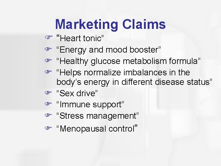 Marketing Claims F “Heart tonic” F “Energy and mood booster” F “Healthy glucose metabolism
