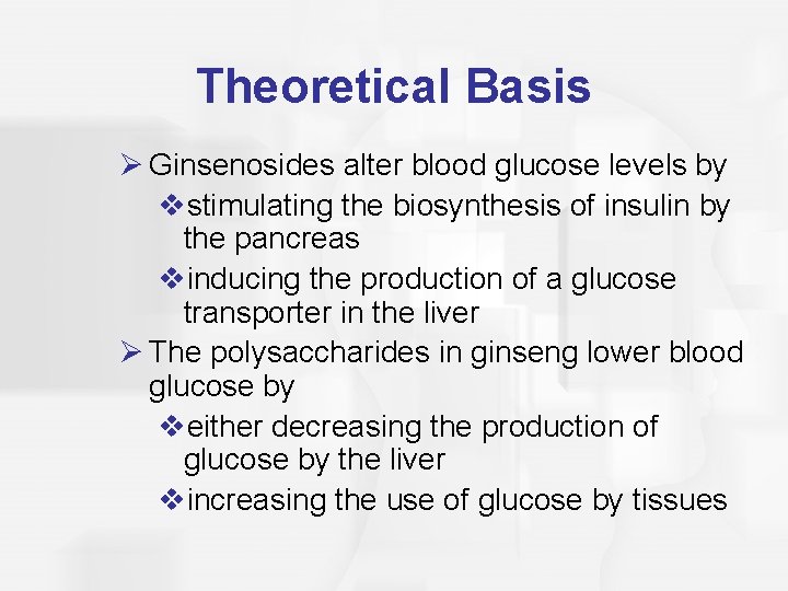 Theoretical Basis Ø Ginsenosides alter blood glucose levels by vstimulating the biosynthesis of insulin