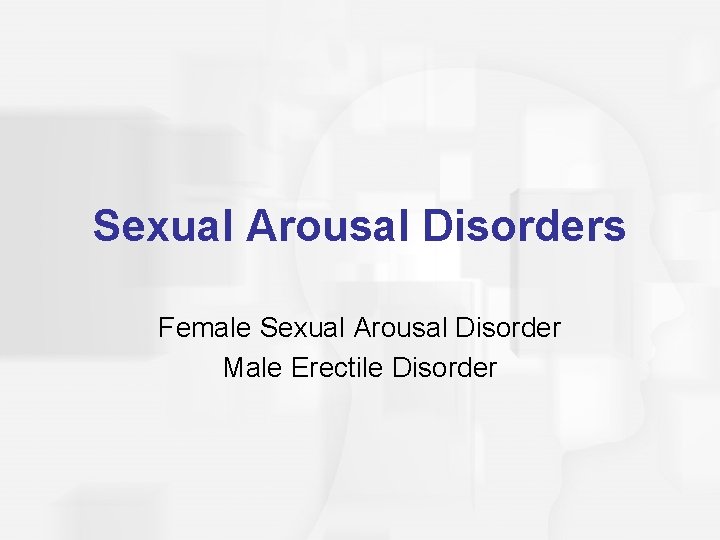 Sexual Arousal Disorders Female Sexual Arousal Disorder Male Erectile Disorder 