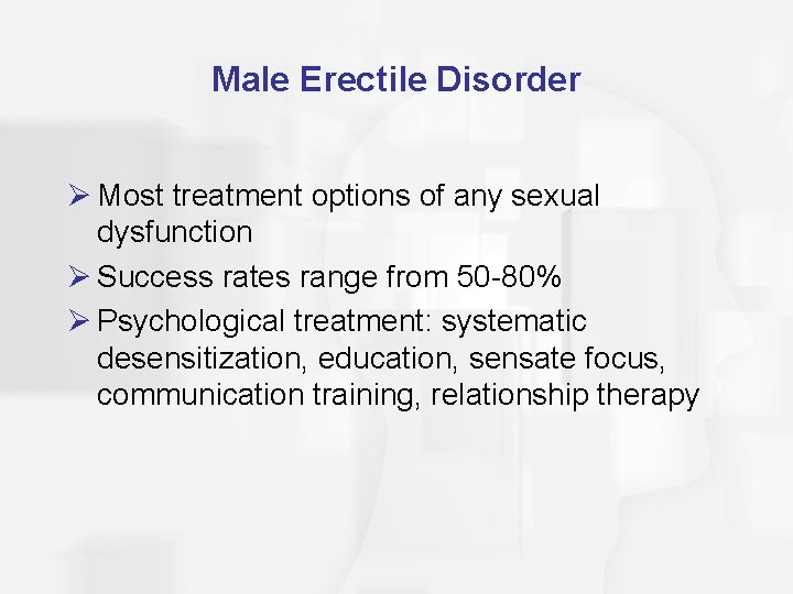 Male Erectile Disorder Ø Most treatment options of any sexual dysfunction Ø Success rates