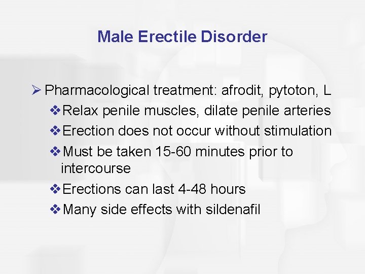 Male Erectile Disorder Ø Pharmacological treatment: afrodit, pytoton, L v. Relax penile muscles, dilate